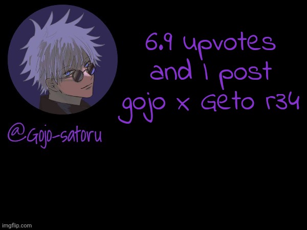 Gojo's announcement template V5 | 6.9 upvotes and I post gojo x Geto r34 | image tagged in gojo's announcement template v5 | made w/ Imgflip meme maker