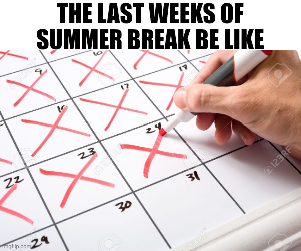 School is coming | THE LAST WEEKS OF SUMMER BREAK BE LIKE | image tagged in calendar,memes,funny,summer vacation | made w/ Imgflip meme maker