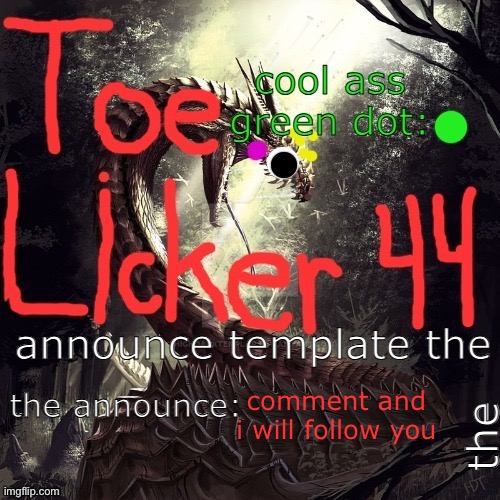 cool toelicker44 announcement template made by toelicker43 | comment and i will follow you | image tagged in cool toelicker44 announcement template made by toelicker43 | made w/ Imgflip meme maker