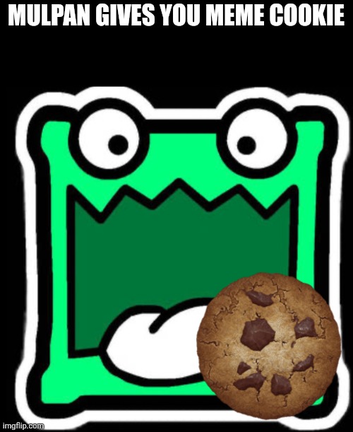 Gd icon | MULPAN GIVES YOU MEME COOKIE | image tagged in gd icon | made w/ Imgflip meme maker