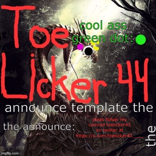 cool toelicker44 announcement template made by toelicker43 | pleas follow my comrad toelicker43 on twitter at https://x.com/toelicker43____ | image tagged in cool toelicker44 announcement template made by toelicker43 | made w/ Imgflip meme maker