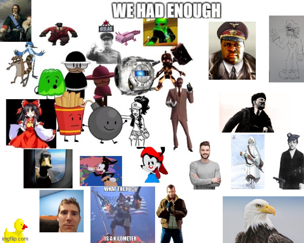 WE HAD ENOUGH! expanded-expanded version | image tagged in we had enough expanded-expanded version | made w/ Imgflip meme maker