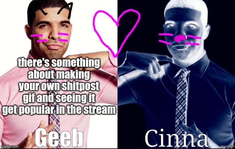 very swag | there's something about making your own shitpost gif and seeing it get popular in the stream | image tagged in geeb x cinna announcement template | made w/ Imgflip meme maker