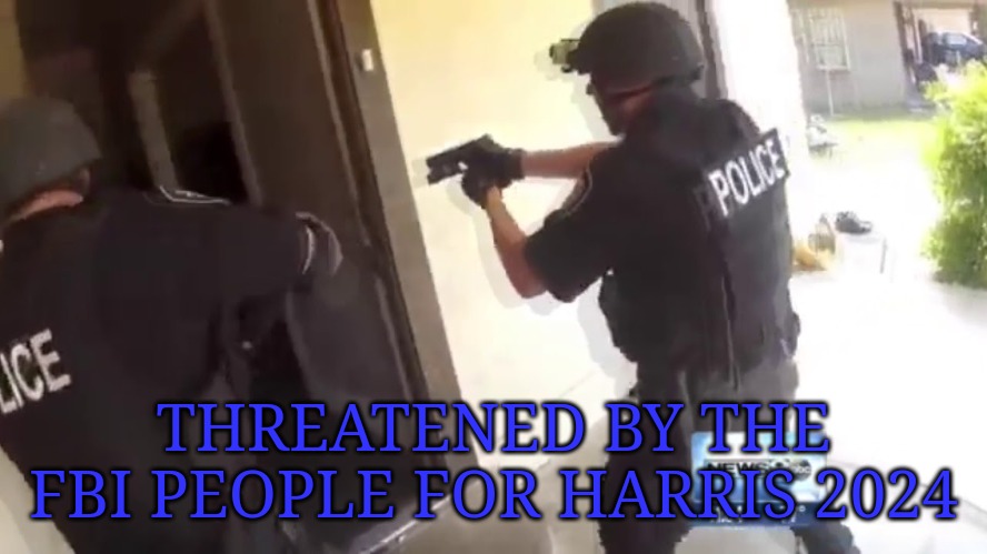 I'm not voting for that cackling wi... Wait... Who's at my door? | THREATENED BY THE FBI PEOPLE FOR HARRIS 2024 | image tagged in fbi open up,kamala harris,democrats,fbi,why is the fbi here | made w/ Imgflip meme maker