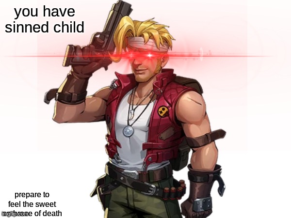 you have sinned child prepare to feel the sweet embrace of death | made w/ Imgflip meme maker