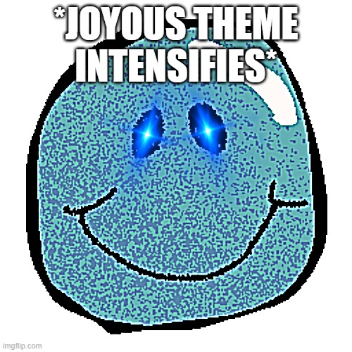 If you played it, you know | *JOYOUS THEME INTENSIFIES* | image tagged in glaggle | made w/ Imgflip meme maker