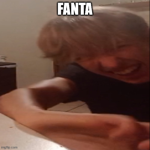 Fanta | FANTA | image tagged in laughing | made w/ Imgflip meme maker