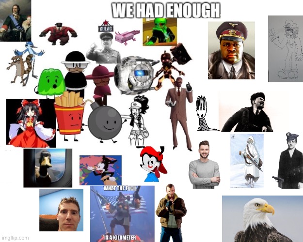 WE HAD ENOUGH! expanded-expanded version | image tagged in we had enough expanded-expanded version | made w/ Imgflip meme maker