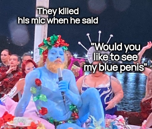 Blue Man Olympic Games | They killed his mic when he said "Would you like to see my blue penis" | image tagged in blue man olympic games | made w/ Imgflip meme maker