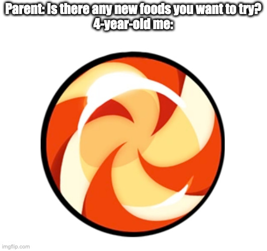 Only 2006-2014 people get this | Parent: Is there any new foods you want to try?
4-year-old me: | image tagged in cut the rope,food | made w/ Imgflip meme maker