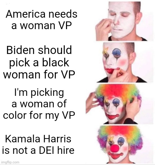 They are so offended. | America needs
a woman VP; Biden should pick a black
woman for VP; I'm picking a woman of color for my VP; Kamala Harris is not a DEI hire | image tagged in memes,clown applying makeup,democrats,kamala harris | made w/ Imgflip meme maker