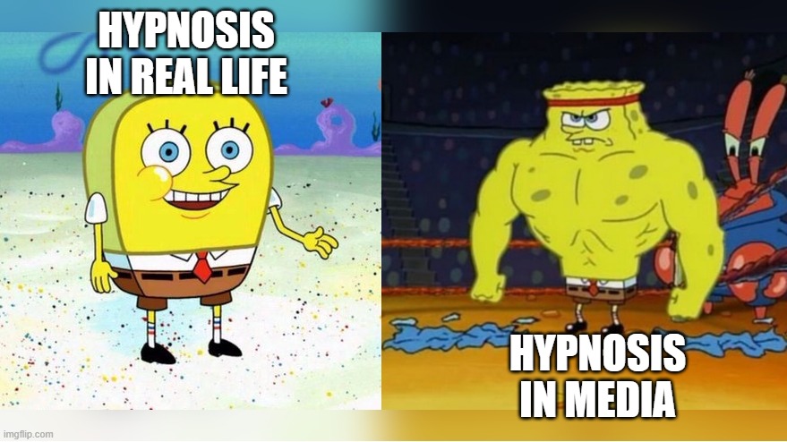 Hypno2 | HYPNOSIS IN REAL LIFE; HYPNOSIS IN MEDIA | image tagged in increasingly buff spongebob | made w/ Imgflip meme maker