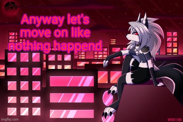 Anyway let's move on like nothing happend | made w/ Imgflip meme maker