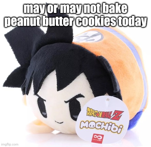 Radium would smash this | may or may not bake peanut butter cookies today | image tagged in radium would smash this | made w/ Imgflip meme maker
