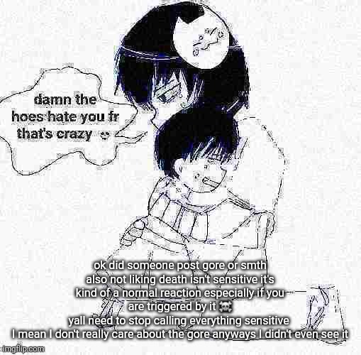 icyxd if it was good | ok did someone post gore or smth
also not liking death isn't sensitive it's kind of a normal reaction especially if you are triggered by it ☠️
yall need to stop calling everything sensitive 
I mean I don't really care about the gore anyways I didn't even see it | image tagged in icyxd if it was good | made w/ Imgflip meme maker