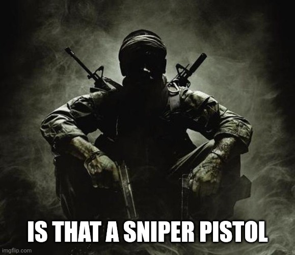 Is that [X]? | Black Ops | IS THAT A SNIPER PISTOL | image tagged in is that x black ops | made w/ Imgflip meme maker