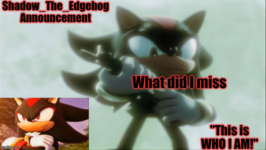 Remastered Shadow_The_Edgehog Announcement template | What did I miss | image tagged in remastered shadow_the_edgehog announcement template | made w/ Imgflip meme maker