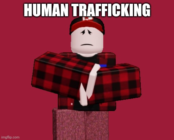 HUMAN TRAFFICKING | made w/ Imgflip meme maker