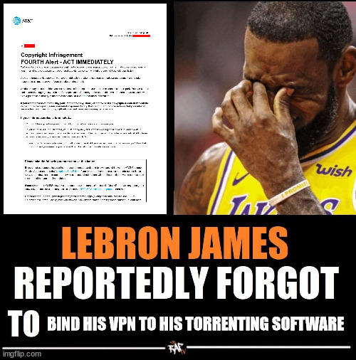 Use DDL next time | BIND HIS VPN TO HIS TORRENTING SOFTWARE | image tagged in lebron james reportedly forgot to,piracy,torrent,lebron james | made w/ Imgflip meme maker