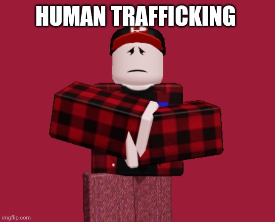 HUMAN TRAFFICKING | made w/ Imgflip meme maker