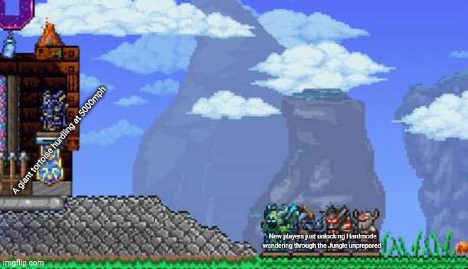 Another new Terraria meme template! | A giant tortoise hurdling at 5000mph; New players just unlocking Hardmode wandering through the Jungle unprepared | image tagged in redigit terraria meme,terraria,video games,funny,memes | made w/ Imgflip meme maker