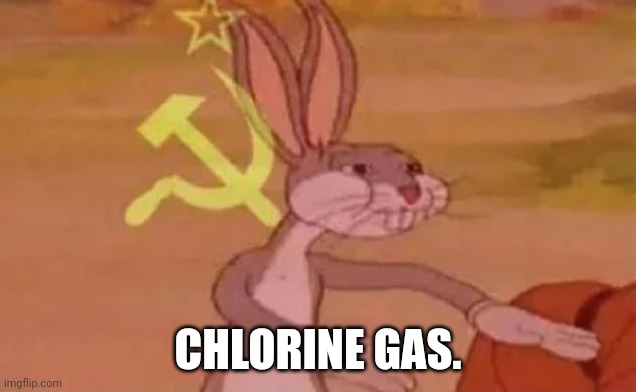Bugs bunny communist | CHLORINE GAS. | image tagged in bugs bunny communist | made w/ Imgflip meme maker