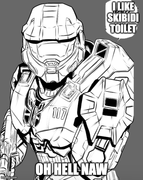 Master Chief nah I’d win | I LIKE SKIBIDI TOILET; OH HELL NAW | image tagged in master chief nah i d win | made w/ Imgflip meme maker