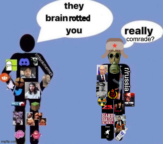 They Brainrotted you but it's a Russian | comrade? r/russia | image tagged in russia,soviet union,memes,brainrot,shitpost | made w/ Imgflip meme maker