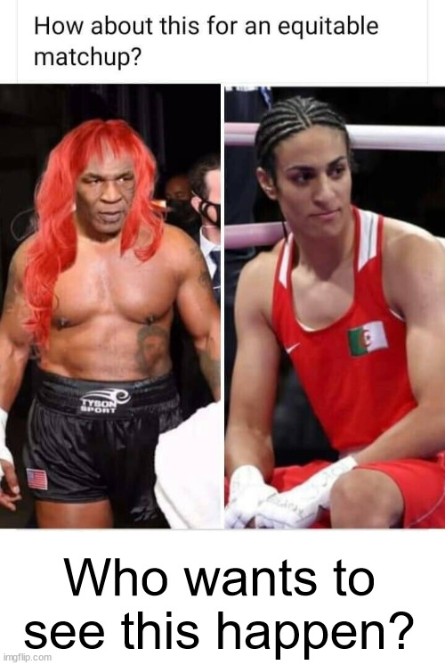 I feel bad for real women | Who wants to see this happen? | image tagged in olympics,trans boxing,should be a seperate class | made w/ Imgflip meme maker