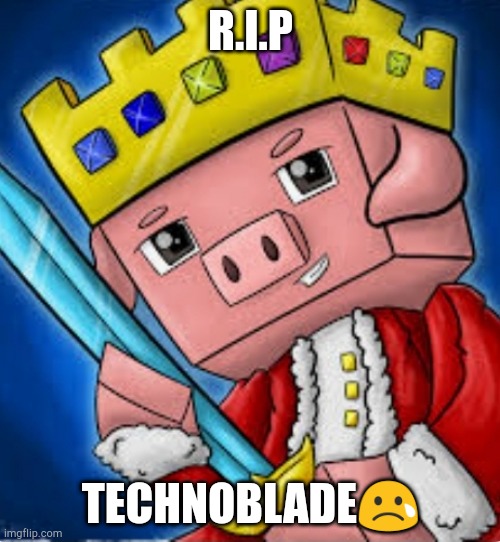 R.I.p technoblade | R.I.P; TECHNOBLADE😢 | image tagged in technoblade's channel icon,technoblade never dies | made w/ Imgflip meme maker