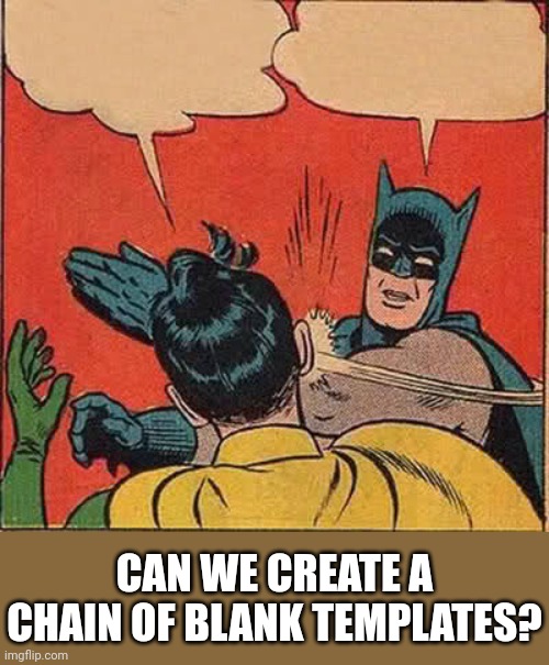 Chain Request | CAN WE CREATE A CHAIN OF BLANK TEMPLATES? | image tagged in memes,batman slapping robin,funny,chain,blank | made w/ Imgflip meme maker