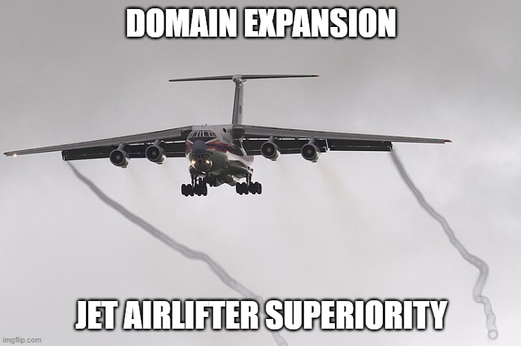 DOMAIN EXPANSION; JET AIRLIFTER SUPERIORITY | made w/ Imgflip meme maker