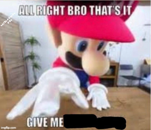 alright bro that's it, give me your phone | image tagged in alright bro that's it give me your phone | made w/ Imgflip meme maker