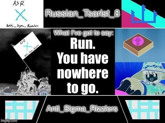 8_tsirasT_naissuR announcement temp Anti_Sigma_Rizzlers version | Run. You have nowhere to go. | image tagged in 8_tsirast_naissur announcement temp anti_sigma_rizzlers version | made w/ Imgflip meme maker