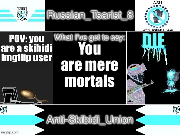 8_tsirasT_naissuR announcement temp Anti-Skibidi_Union version | You are mere mortals | image tagged in 8_tsirast_naissur announcement temp anti-skibidi_union version | made w/ Imgflip meme maker