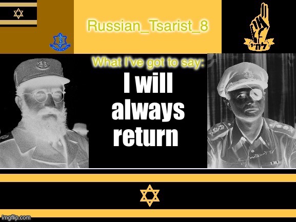 8_tsirasT_naissuR announcement temp Israel version | I will always return | image tagged in 8_tsirast_naissur announcement temp israel version | made w/ Imgflip meme maker