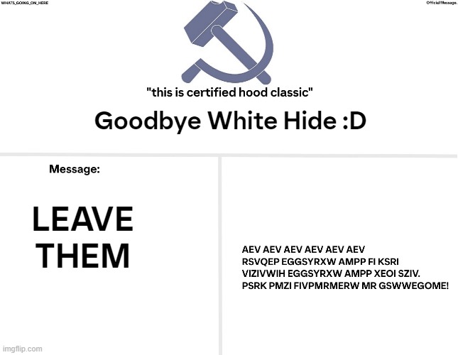 Nothing_staying_off_missing's white hide | Goodbye White Hide :D; LEAVE THEM | image tagged in nothing_staying_off_missing's white hide | made w/ Imgflip meme maker