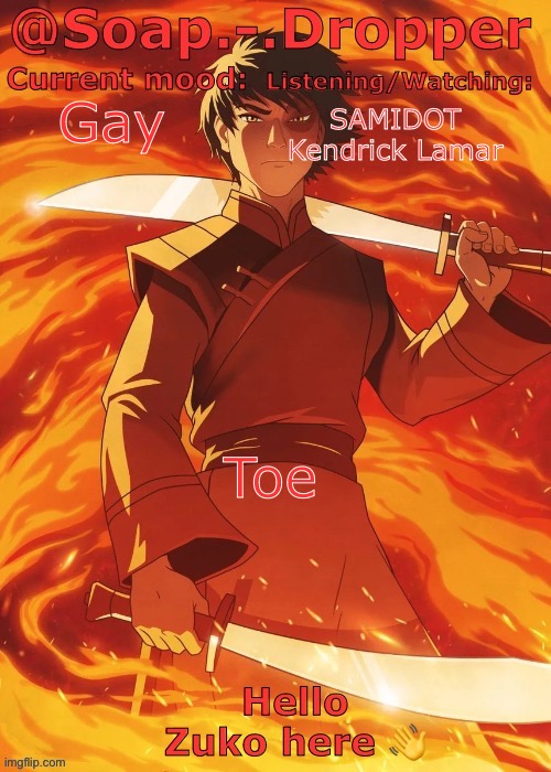 Soap Droppers Zuko template | Gay; SAMIDOT 
Kendrick Lamar; Toe | made w/ Imgflip meme maker