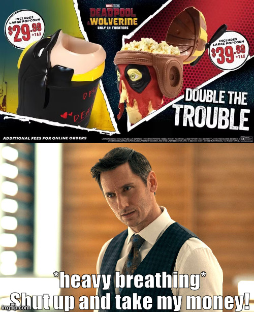 Tek Knight finds out about the Deadpool and Wolverine popcorn buckets | *heavy breathing* Shut up and take my money! | image tagged in deadpool,wolverine,marvel,the boys | made w/ Imgflip meme maker