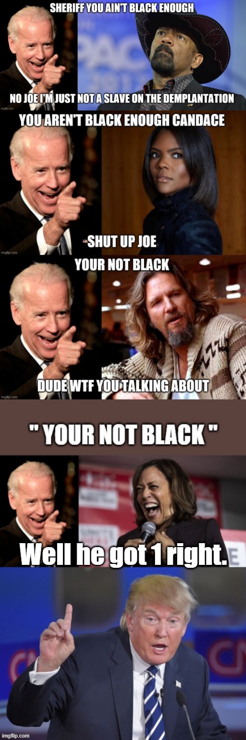 Well he got 1 right. | made w/ Imgflip meme maker