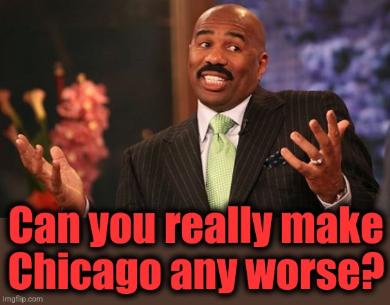 Steve Harvey Meme | Can you really make
Chicago any worse? | image tagged in memes,steve harvey | made w/ Imgflip meme maker