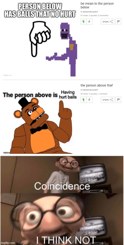 image tagged in coincidence i think not,memes,fnaf,coincidence | made w/ Imgflip meme maker