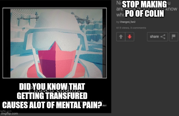 changed "meme" but the cancer is replaced with spec ops | STOP MAKING PO OF COLIN; DID YOU KNOW THAT GETTING TRANSFURED CAUSES ALOT OF MENTAL PAIN? | image tagged in spec ops,changed,tabs,real,memes,replacement | made w/ Imgflip meme maker