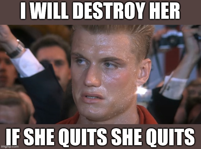 Boxing seems to hit different this year | I WILL DESTROY HER; IF SHE QUITS SHE QUITS | image tagged in if he dies he dies,paris,olympics | made w/ Imgflip meme maker