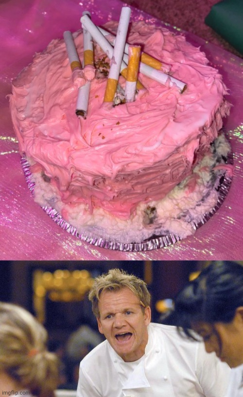 Cake with cigarettes | image tagged in furious gordon ramsay,cake,cigarettes,cigarette,cursed image,memes | made w/ Imgflip meme maker