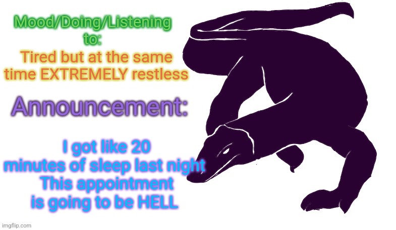 aaaaaaaaaaaAAAAAAAAAAAAAAAAGH | Tired but at the same time EXTREMELY restless; I got like 20 minutes of sleep last night 
This appointment is going to be HELL | image tagged in violet monitor anno temp | made w/ Imgflip meme maker