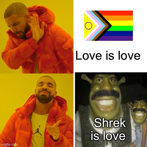 Shrek is love. Shrek is life! | Love is love; Shrek is love | image tagged in memes,drake hotline bling,shrek,lgbtq,funny | made w/ Imgflip meme maker