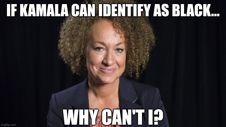 PARALLELS... | IF KAMALA CAN IDENTIFY AS BLACK... WHY CAN'T I? | image tagged in memes,politics,democrats,republicans,kamala harris,trending | made w/ Imgflip meme maker