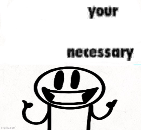 Repost if ur presence is necessary | image tagged in repost if ur presence is necessary | made w/ Imgflip meme maker