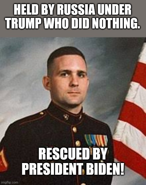 Captain bone spurs fails again | HELD BY RUSSIA UNDER TRUMP WHO DID NOTHING. RESCUED BY PRESIDENT BIDEN! | image tagged in conservative,republican,kamala harris,donald trump,maga,trump | made w/ Imgflip meme maker